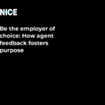 Be the employer of choice: How agent feedback fosters purpose