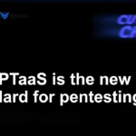 Why PTaaS is the New Standard for Pentesting