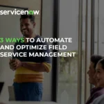 Discover 3 ways to automate and optimize field service management