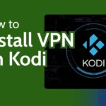 How to Install VPN on Kodi in 2025: Step-by-Step Setup Guide