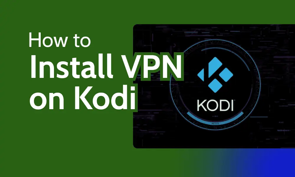 How to Install VPN on Kodi in 2025: Step-by-Step Setup Guide