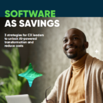 Software as Savings: 3 strategies for CX leaders to unlock AI-powered transformation and cost-efficiencies