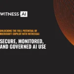 Maximizing Microsoft Co-Pilot with WitnessAI: Secure, Monitored, and Governed AI Use