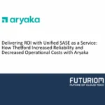Delivering ROI with Unified SASE as a Service: How Thetford Increased Reliability and Decreased Operational Costs with Aryaka