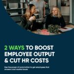2 ways to boost employee productivity & cut HR costs