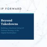 Beyond Takedowns: Build a Resilient Global IP Defense Strategy That Actually Works