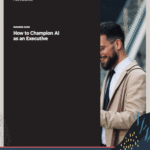 How to Champion AI as an Executive