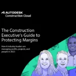 The Construction Executive’s Guide to Protecting Margins