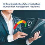 Critical Capabilities When Evaluating Human Risk Management Platforms