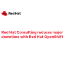 Red Hat Consulting reduces Red Hat OpenShift downtime