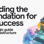 Building the foundation for AI success: A strategic guide to AI infrastructure