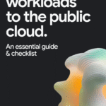 Migrate workloads to the public cloud: An essential guide & checklist