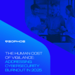 THE HUMAN COST OF VIGILANCE: ADDRESSING CYBERSECURITY BURNOUT IN 2025