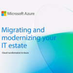 Migrating and Modernizing Your IT Estate: Cloud Transformation in Azure