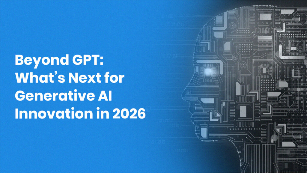 Beyond GPT: What’s Next for Generative AI Innovation in 2026 - ITTech
