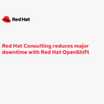 Red Hat Consulting reduces Red Hat OpenShift downtime