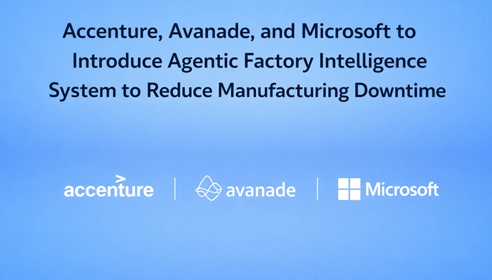 Accenture, Avanade, and Microsoft to Introduce Agentic Factory Intelligence System