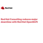 Red Hat Consulting reduces Red Hat OpenShift downtime